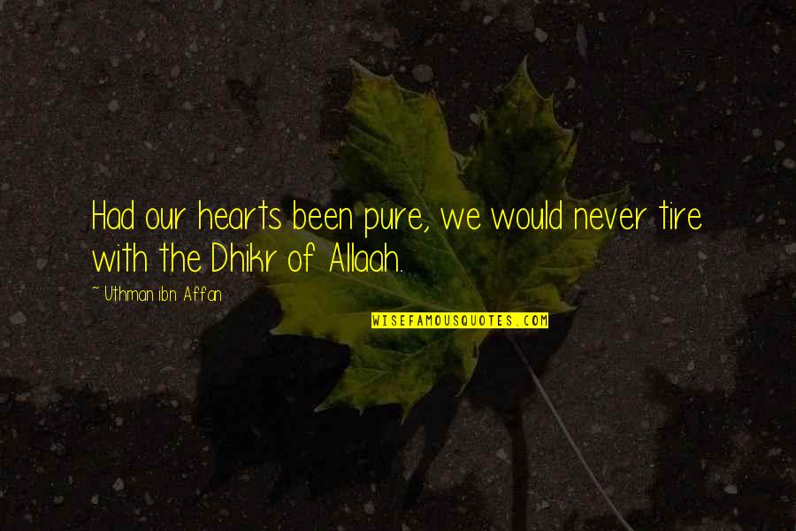 Uthman Affan Quotes By Uthman Ibn Affan: Had our hearts been pure, we would never