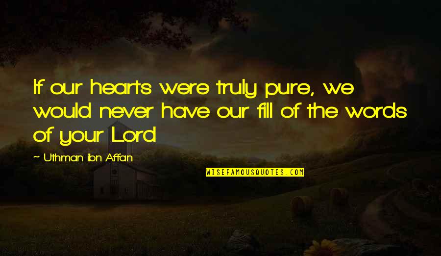 Uthman Quotes By Uthman Ibn Affan: If our hearts were truly pure, we would