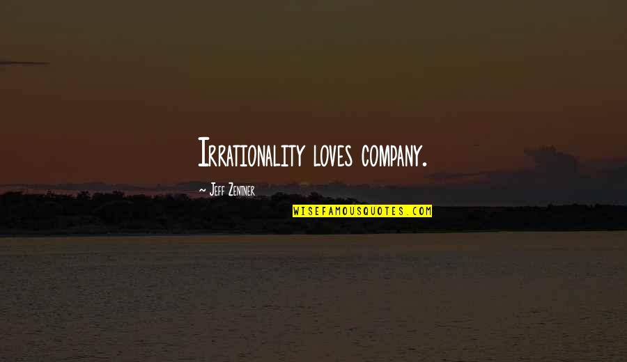 Uthman Ra Quotes By Jeff Zentner: Irrationality loves company. Uthman Ra Quotes By Jeff Zentner: Irrationality loves company.