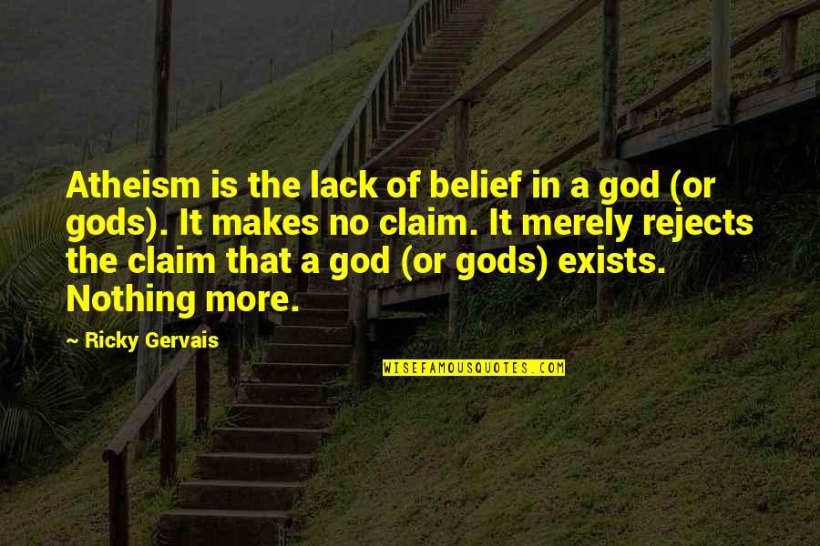 Uthman Ra Quotes By Ricky Gervais: Atheism is the lack of belief in a Uthman Ra Quotes By Ricky Gervais: Atheism is the lack of belief in a