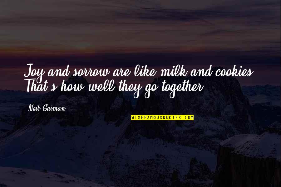 Uthong Money Quotes By Neil Gaiman: Joy and sorrow are like milk and cookies.