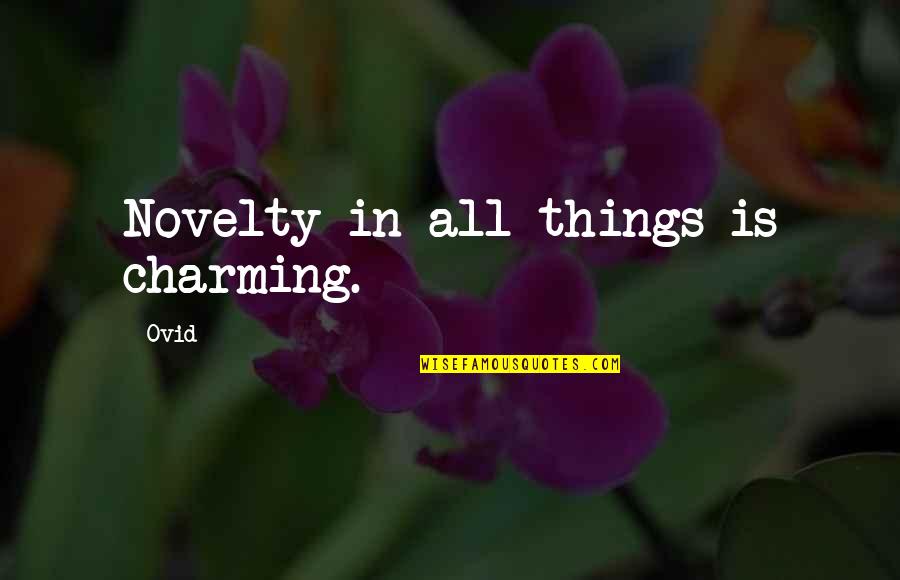 Utica Quotes By Ovid: Novelty in all things is charming.