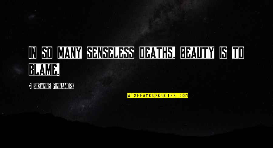 Utica Quotes By Suzanne Finnamore: In so many senseless deaths, beauty is to