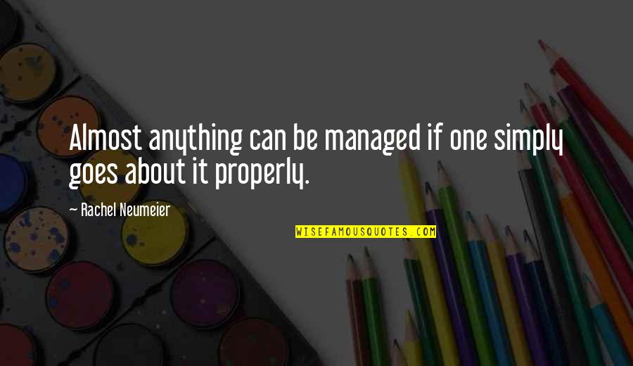 Utile Quotes By Rachel Neumeier: Almost anything can be managed if one simply