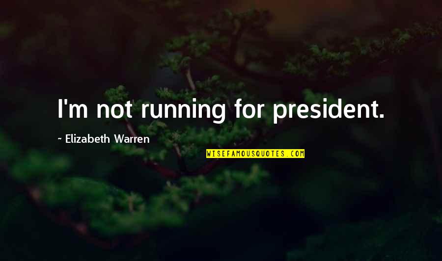 Utilidad Marginal Quotes By Elizabeth Warren: I'm not running for president.