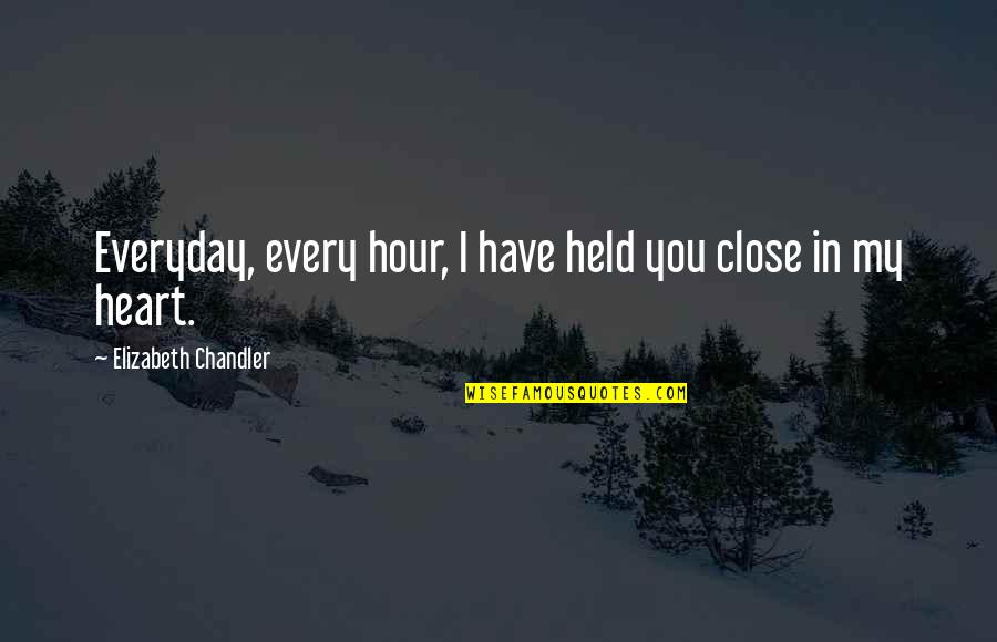 Utilidade Publica Quotes By Elizabeth Chandler: Everyday, every hour, I have held you close Utilidade Publica Quotes By Elizabeth Chandler: Everyday, every hour, I have held you close