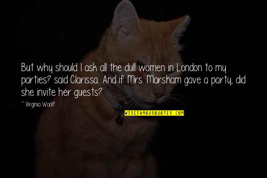 Utilidade Publica Quotes By Virginia Woolf: But why should I ask all the dull