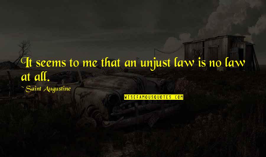 Utilisateur Quotes By Saint Augustine: It seems to me that an unjust law