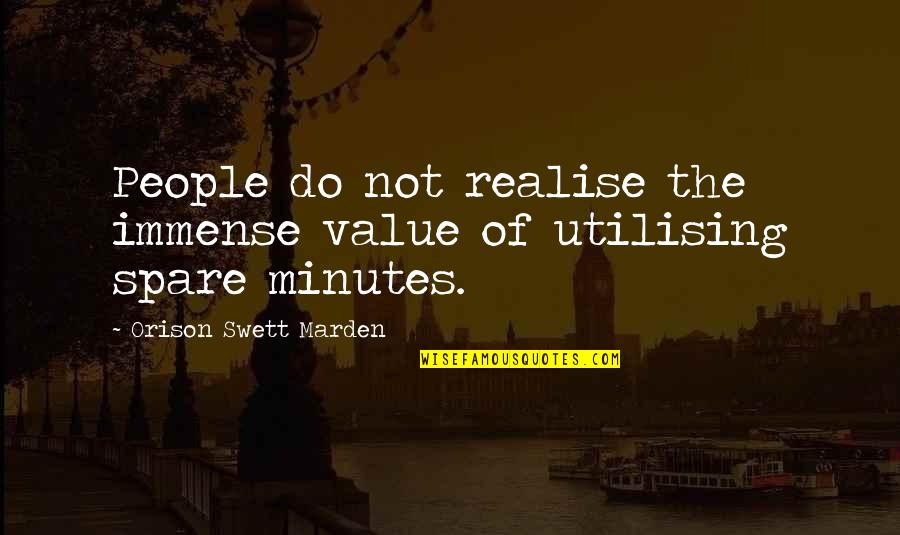 Utilising Quotes By Orison Swett Marden: People do not realise the immense value of