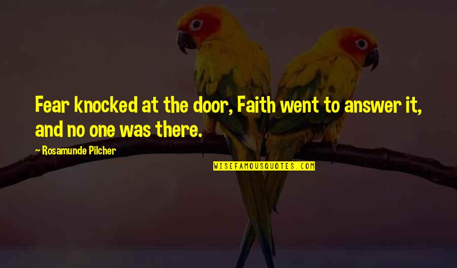 Utilising Quotes By Rosamunde Pilcher: Fear knocked at the door, Faith went to