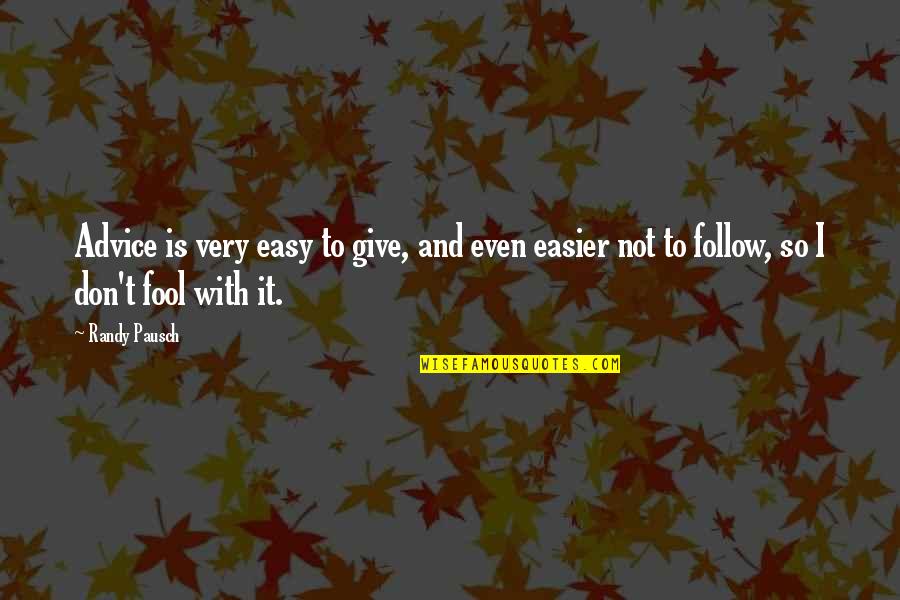 Utilitate Publica Quotes By Randy Pausch: Advice is very easy to give, and even