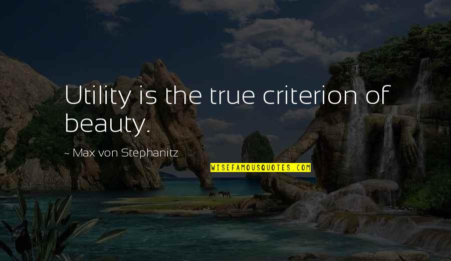 Utility Quotes By Max Von Stephanitz: Utility is the true criterion of beauty.