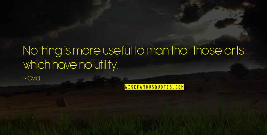 Utility Quotes By Ovid: Nothing is more useful to man that those