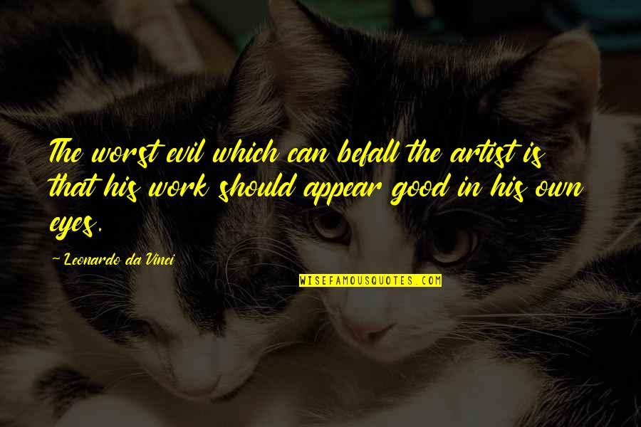 Utility Safety Quotes By Leonardo Da Vinci: The worst evil which can befall the artist