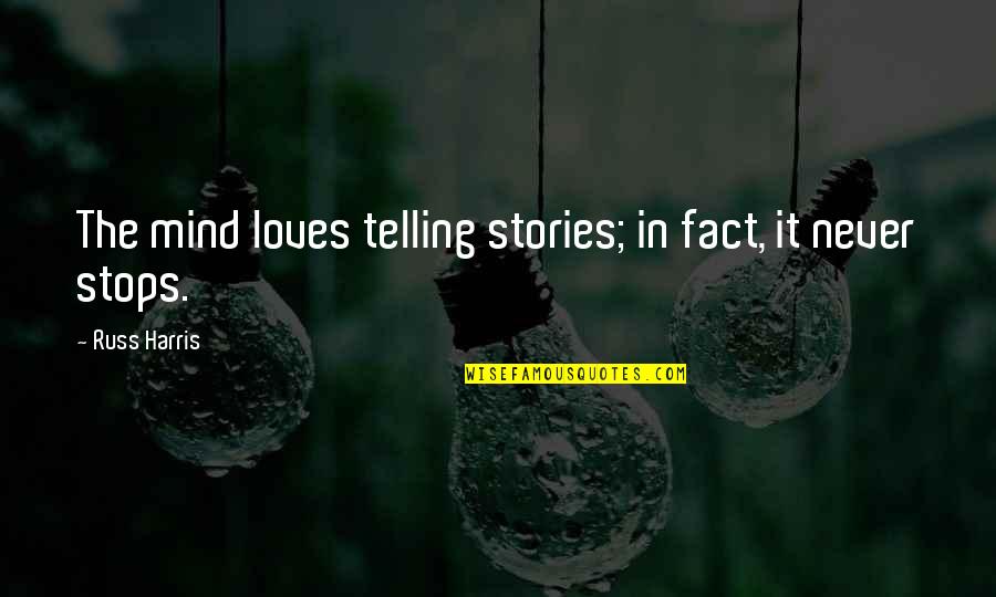 Utility Safety Quotes By Russ Harris: The mind loves telling stories; in fact, it