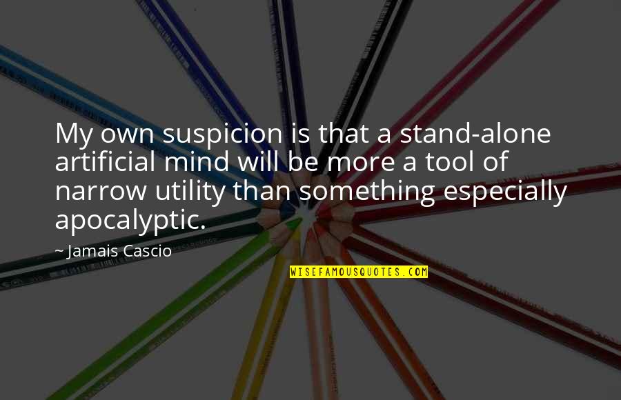 Utility's Quotes By Jamais Cascio: My own suspicion is that a stand-alone artificial