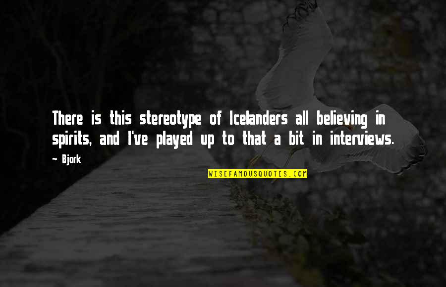 Utilizador Quotes By Bjork: There is this stereotype of Icelanders all believing Utilizador Quotes By Bjork: There is this stereotype of Icelanders all believing