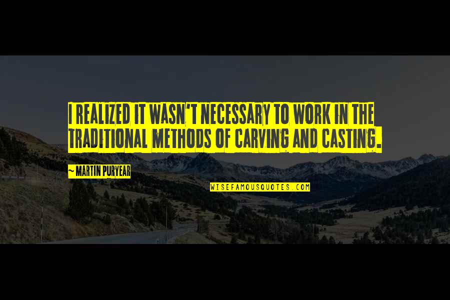 Utilizador Quotes By Martin Puryear: I realized it wasn't necessary to work in Utilizador Quotes By Martin Puryear: I realized it wasn't necessary to work in