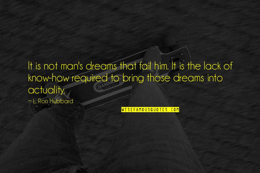 Utilizando Las Redes Quotes By L. Ron Hubbard: It is not man's dreams that fail him.