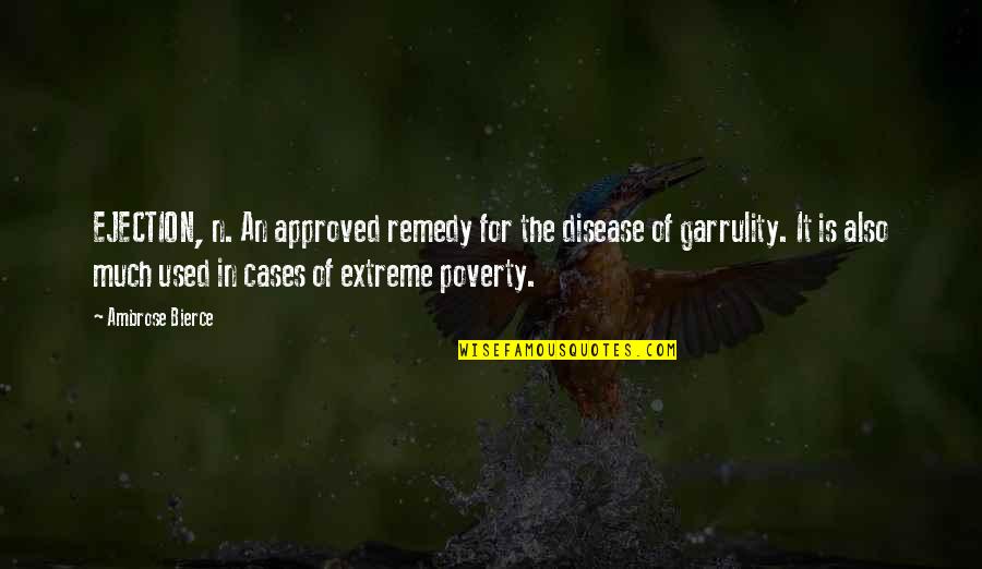 Utilizari Ale Quotes By Ambrose Bierce: EJECTION, n. An approved remedy for the disease