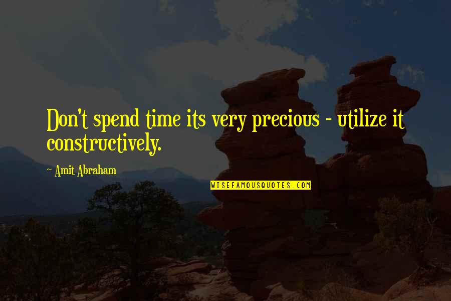 Utilize Time Quotes By Amit Abraham: Don't spend time its very precious - utilize