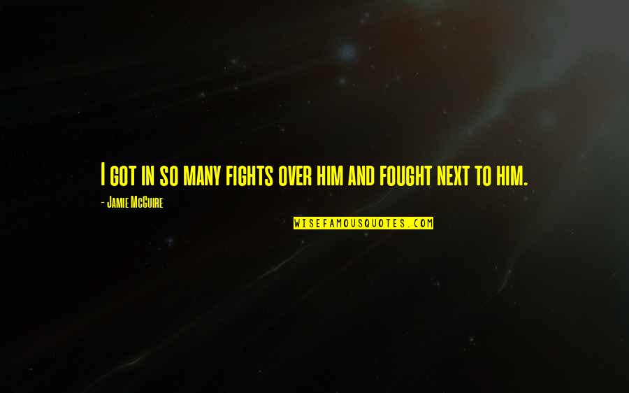 Utilizzare Imac Quotes By Jamie McGuire: I got in so many fights over him Utilizzare Imac Quotes By Jamie McGuire: I got in so many fights over him