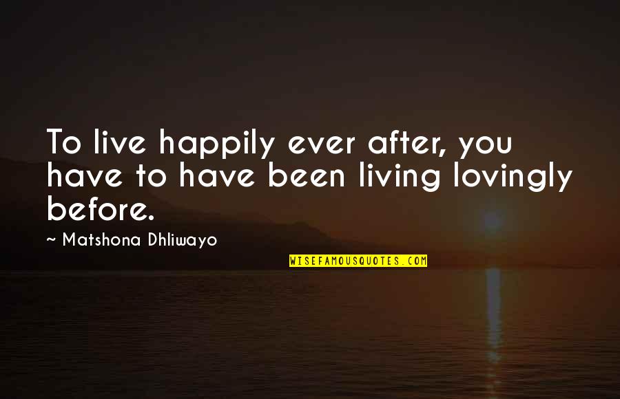 Utilizzo Dpi Quotes By Matshona Dhliwayo: To live happily ever after, you have to