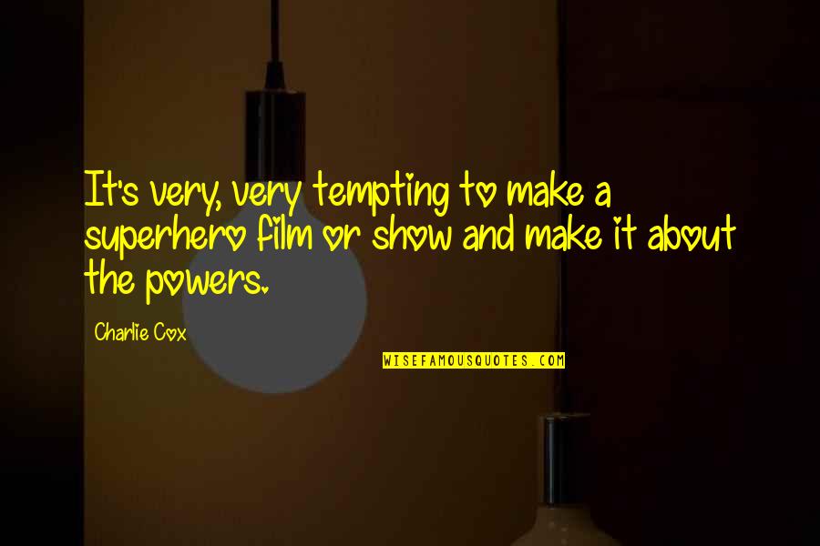 Utique Bizerte Quotes By Charlie Cox: It's very, very tempting to make a superhero Utique Bizerte Quotes By Charlie Cox: It's very, very tempting to make a superhero