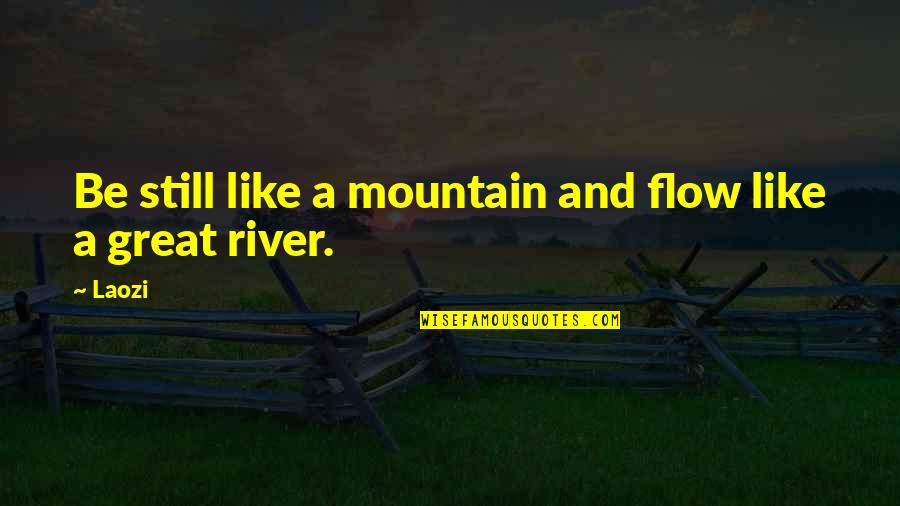Utique Civ Quotes By Laozi: Be still like a mountain and flow like