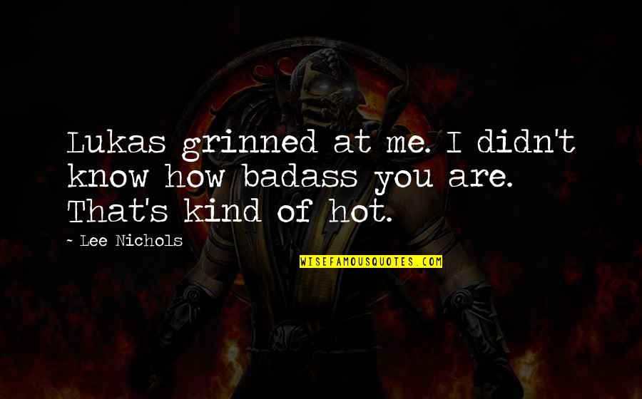 Utique Quotes By Lee Nichols: Lukas grinned at me. I didn't know how