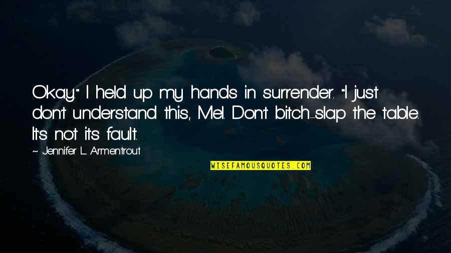Utiren Quotes By Jennifer L. Armentrout: Okay." I held up my hands in surrender. Utiren Quotes By Jennifer L. Armentrout: Okay." I held up my hands in surrender.