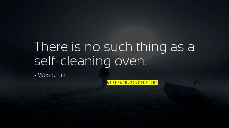 Utiren Quotes By Wes Smith: There is no such thing as a self-cleaning Utiren Quotes By Wes Smith: There is no such thing as a self-cleaning