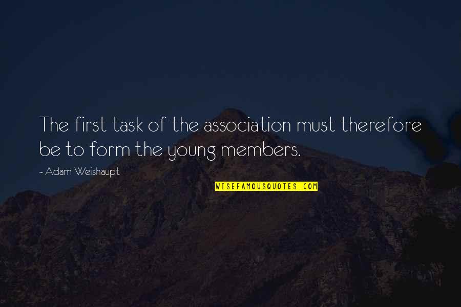 Utiterv Quotes By Adam Weishaupt: The first task of the association must therefore