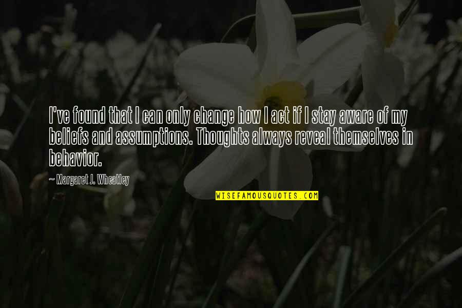 Utkanose Quotes By Margaret J. Wheatley: I've found that I can only change how