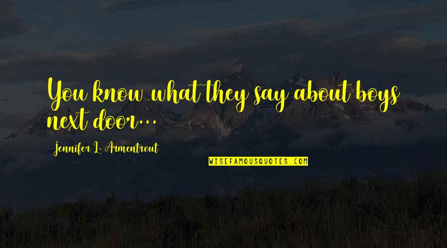 Utkate Quotes By Jennifer L. Armentrout: You know what they say about boys next Utkate Quotes By Jennifer L. Armentrout: You know what they say about boys next