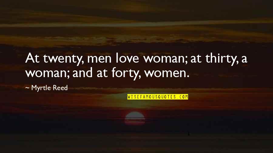 Utkin Vasiliy Quotes By Myrtle Reed: At twenty, men love woman; at thirty, a