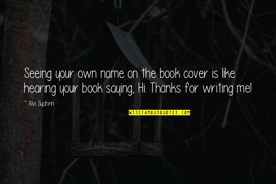 Utku Attorney Quotes By Alvi Syahrin: Seeing your own name on the book cover Utku Attorney Quotes By Alvi Syahrin: Seeing your own name on the book cover