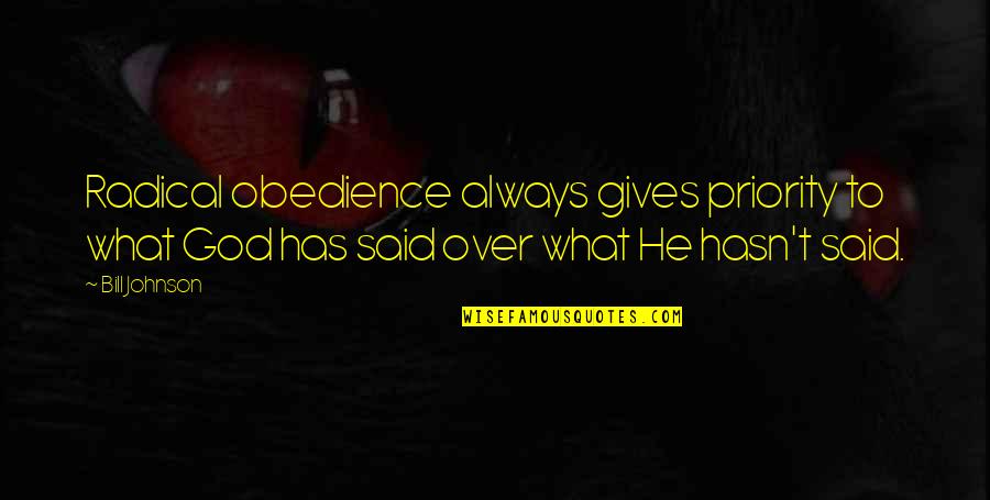 Utku Attorney Quotes By Bill Johnson: Radical obedience always gives priority to what God Utku Attorney Quotes By Bill Johnson: Radical obedience always gives priority to what God