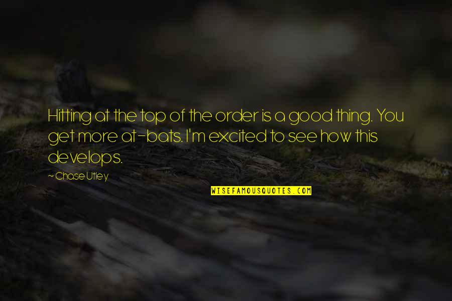 Utley Quotes By Chase Utley: Hitting at the top of the order is Utley Quotes By Chase Utley: Hitting at the top of the order is