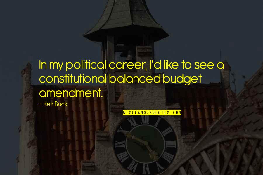 Utmost Pray Quote Quotes By Ken Buck: In my political career, I'd like to see