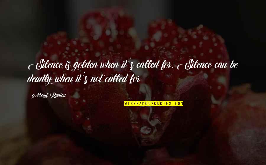 Utne Quotes By Meryl Runion: Silence is golden when it's called for. Silence