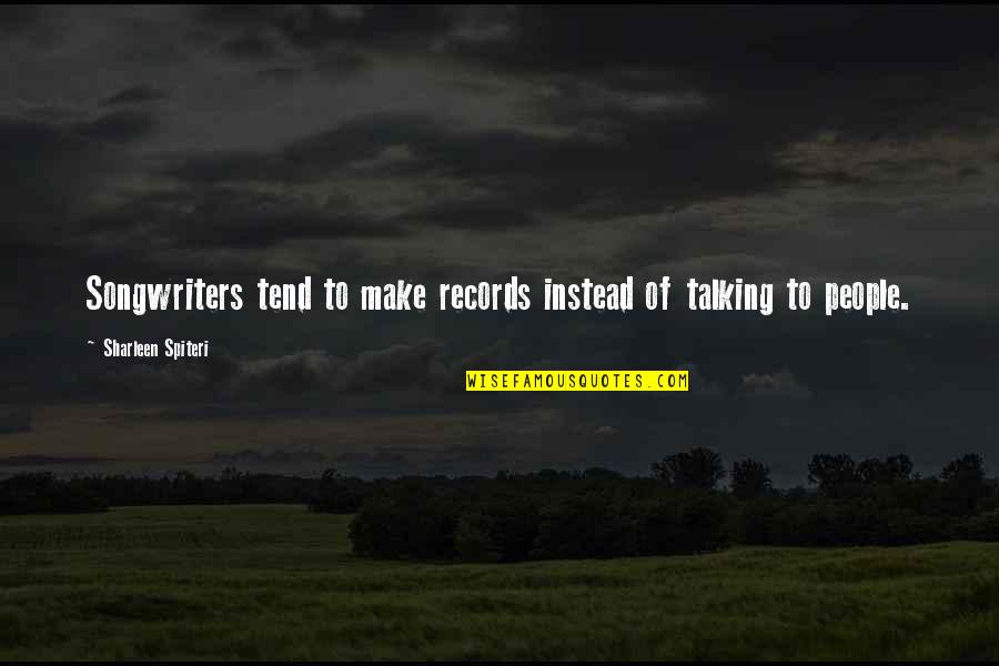 Utne Quotes By Sharleen Spiteri: Songwriters tend to make records instead of talking
