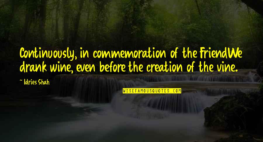 Utopaea Quotes By Idries Shah: Continuously, in commemoration of the FriendWe drank wine, Utopaea Quotes By Idries Shah: Continuously, in commemoration of the FriendWe drank wine,