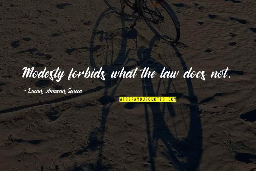 Utopaea Quotes By Lucius Annaeus Seneca: Modesty forbids what the law does not. Utopaea Quotes By Lucius Annaeus Seneca: Modesty forbids what the law does not.
