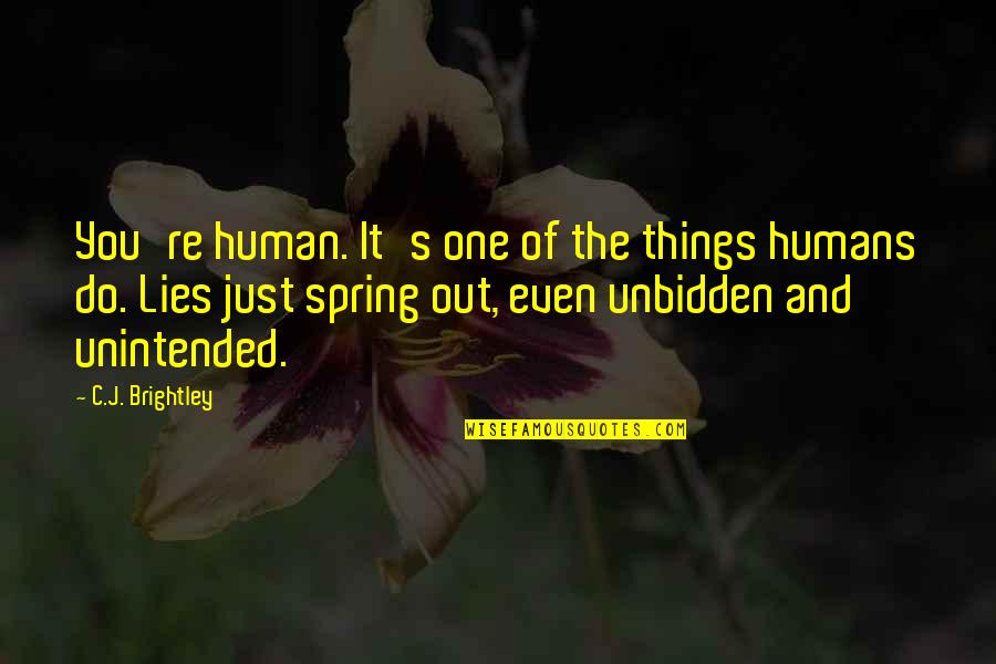 Utopar Quotes By C.J. Brightley: You're human. It's one of the things humans Utopar Quotes By C.J. Brightley: You're human. It's one of the things humans