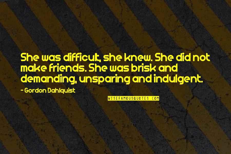 Utopar Quotes By Gordon Dahlquist: She was difficult, she knew. She did not