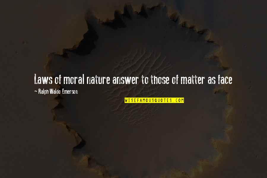 Utopia Channel 4 Quotes By Ralph Waldo Emerson: Laws of moral nature answer to those of