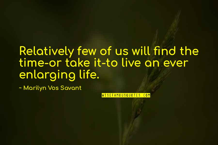 Utopia In Brave New World Quotes By Marilyn Vos Savant: Relatively few of us will find the time-or