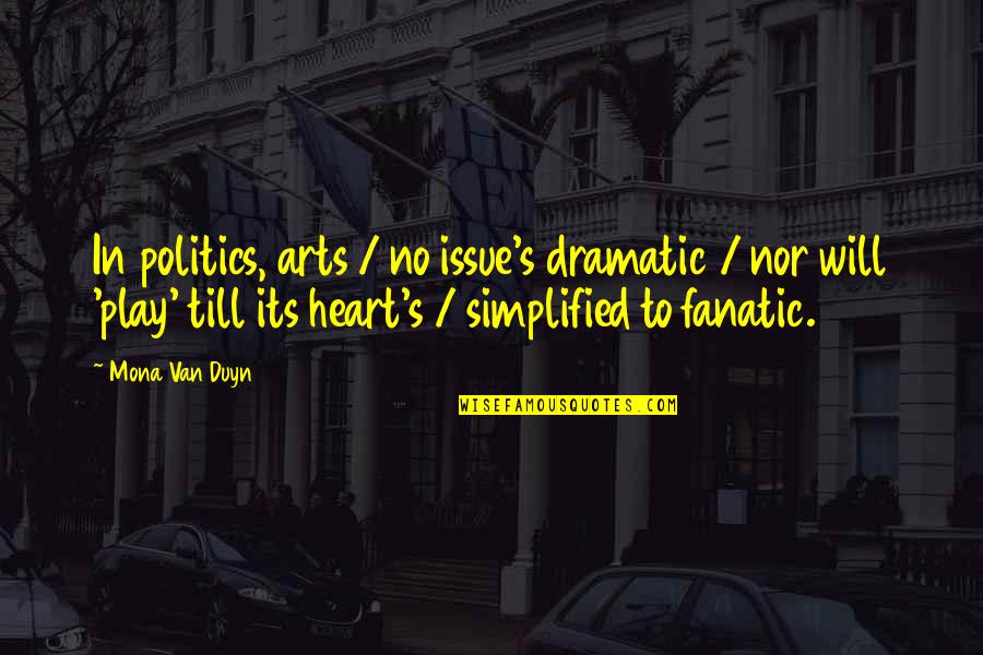 Utopia In Brave New World Quotes By Mona Van Duyn: In politics, arts / no issue's dramatic /