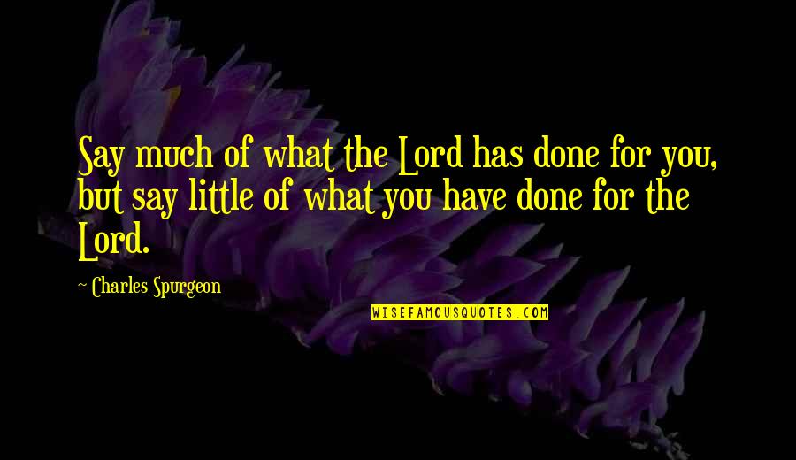 Utopia Overlay Quotes By Charles Spurgeon: Say much of what the Lord has done